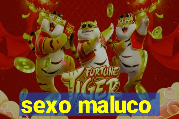 sexo maluco